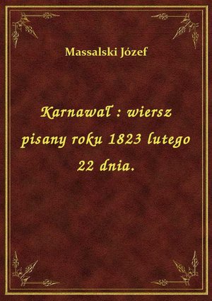 Karnawał : wiersz pisany roku 1823 lutego 22 dnia. – ebook