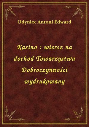 Kasino : wiersz na dochod Towarzystwa Dobroczynności wydrukowany – ebook