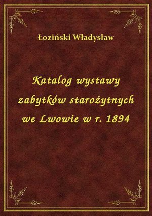 Katalog wystawy zabytków starożytnych we Lwowie w r. 1894 – ebook