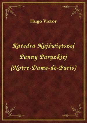Katedra Najświętszej Panny Paryzkiej (Notre-Dame-de-Paris) – ebook