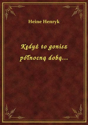 Kędyż to gonisz północną dobą... – ebook
