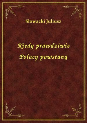 Kiedy prawdziwie Polacy powstaną – ebook
