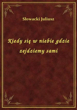 Kiedy się w niebie gdzie zejdziemy sami – ebook