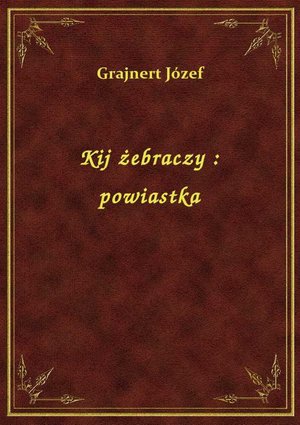 Kij żebraczy : powiastka – ebook