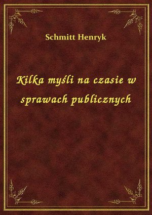 Kilka myśli na czasie w sprawach publicznych – ebook