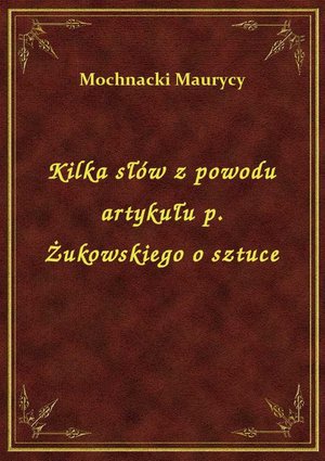 Kilka słów z powodu artykułu p. Żukowskiego o sztuce – ebook