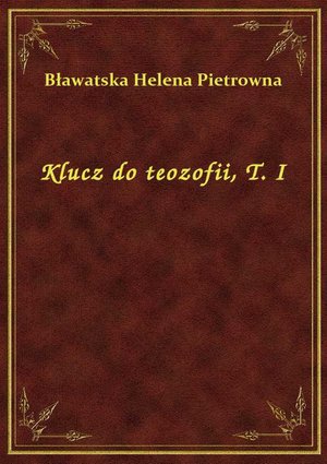 Klucz do teozofii, T. I – ebook