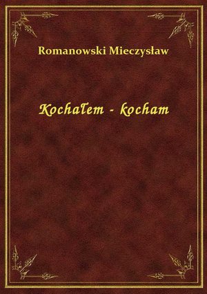 Kochałem - kocham – ebook