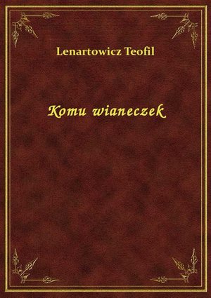 Komu wianeczek – ebook