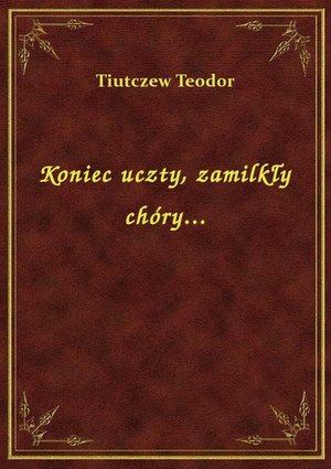 Koniec uczty, zamilkły chóry... – ebook