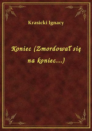 Koniec (Zmordował się na koniec...) – ebook