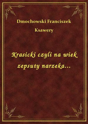 Krasicki czyli na wiek zepsuty narzeka... – ebook
