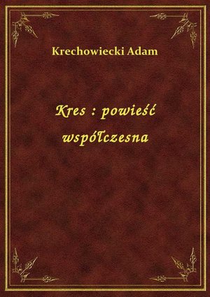 Kres : powieść współczesna – ebook