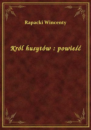 Król husytów : powieść – ebook