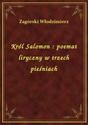 Król Salomon : poemat liryczny w trzech pieśniach – ebook