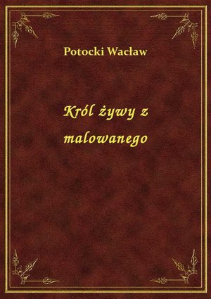 Król żywy z malowanego – ebook