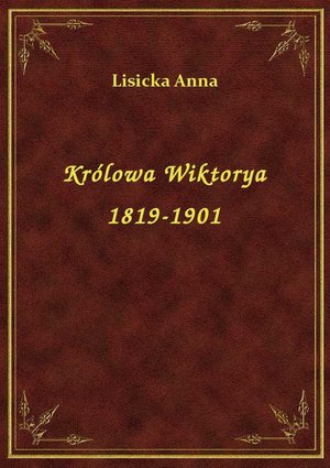 Królowa Wiktorya 1819-1901 – ebook