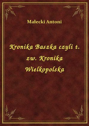 Kronika Baszka czyli t. zw. Kronika Wielkopolska – ebook