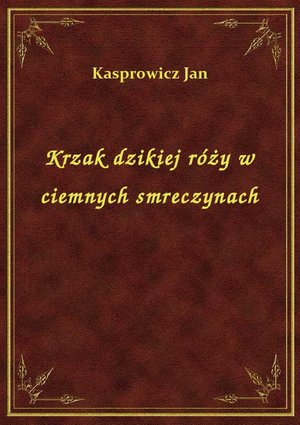 Krzak dzikiej róży w ciemnych smreczynach – ebook