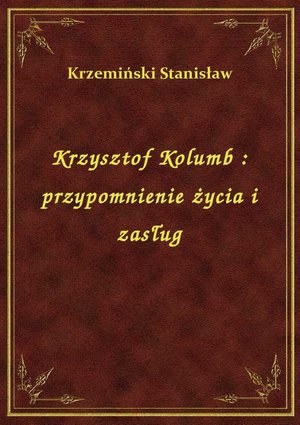 Krzysztof Kolumb : przypomnienie życia i zasług – ebook