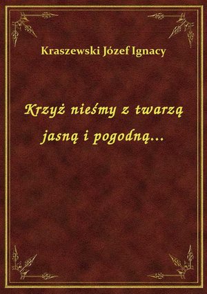 Krzyż nieśmy z twarzą jasną i pogodną... – ebook