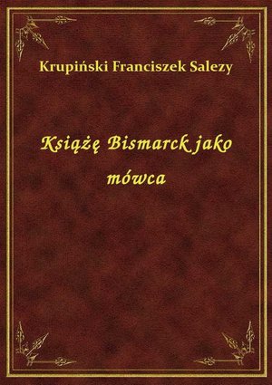 Książę Bismarck jako mówca – ebook