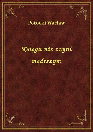 Księga nie czyni mędrszym – ebook