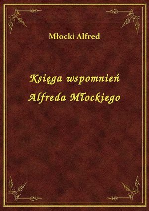 Księga wspomnień Alfreda Młockiego – ebook