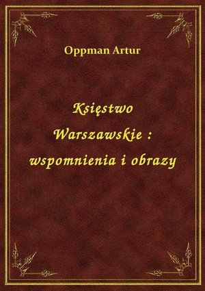 Księstwo Warszawskie : wspomnienia i obrazy – ebook