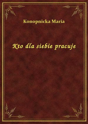 Kto dla siebie pracuje – ebook