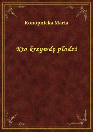 Kto krzywdę płodzi – ebook