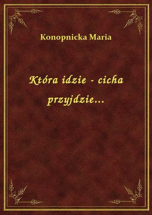 Która idzie - cicha przyjdzie... – ebook