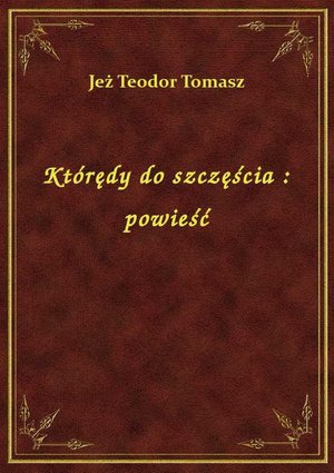 Którędy do szczęścia : powieść – ebook
