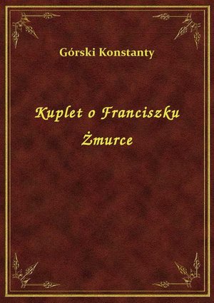 Kuplet o Franciszku Żmurce – ebook