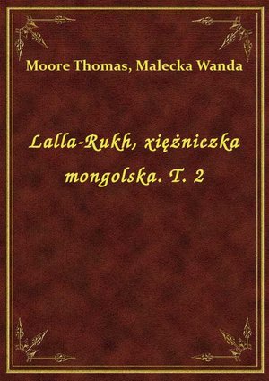 Lalla-Rukh, xiężniczka mongolska. T. 2 – ebook