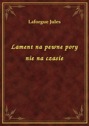 Lament na pewne pory nie na czasie – ebook