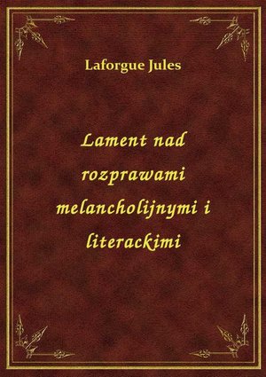 Lament nad rozprawami melancholijnymi i literackimi – ebook