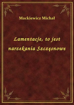 Lamentacje, to jest narzekania Szczęsnowe – ebook
