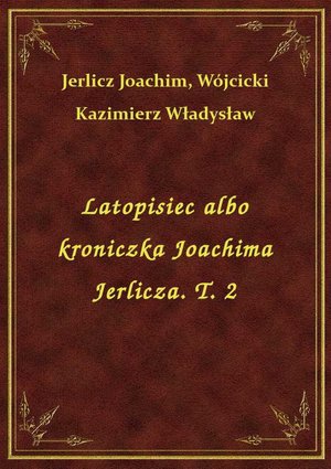Latopisiec albo kroniczka Joachima Jerlicza. T. 2 – ebook