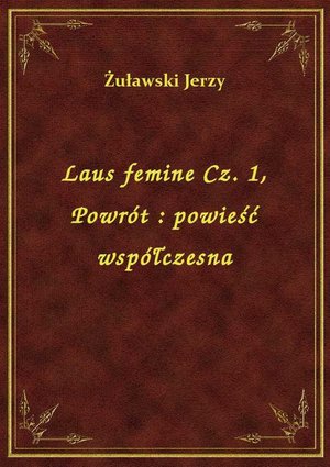 Laus femine Cz. 1, Powrót : powieść współczesna – ebook