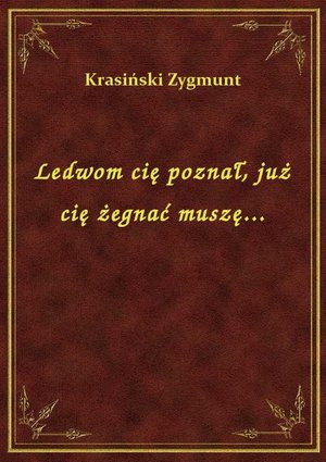 Ledwom cię poznał, już cię żegnać muszę... – ebook