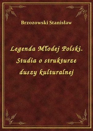Legenda Młodej Polski. Studia o strukturze duszy kulturalnej – ebook