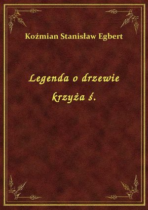 Legenda o drzewie krzyża ś. – ebook