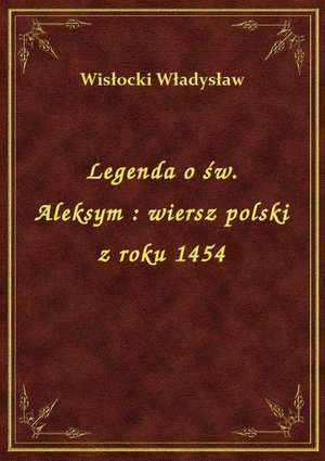 Legenda o św. Aleksym : wiersz polski z roku 1454 – ebook
