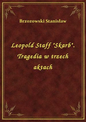 Leopold Staff "Skarb". Tragedia w trzech aktach – ebook