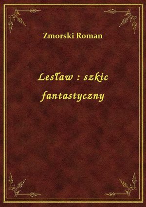 Lesław : szkic fantastyczny – ebook