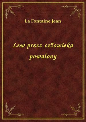 Lew przez człowieka powalony – ebook