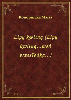 Lipy kwitną (Lipy kwitną...woń przesłodka...) – ebook
