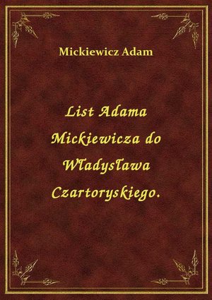 List Adama Mickiewicza do Władysława Czartoryskiego. – ebook