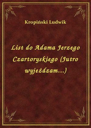 List do Adama Jerzego Czartoryskiego (Jutro wyjeżdzam...) – ebook